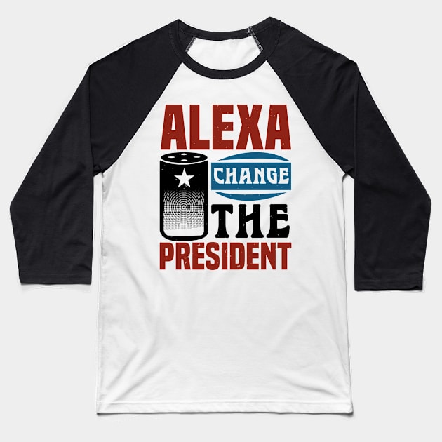 Alexa Change The President Baseball T-Shirt by OSCAR BANKS ART